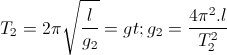 T_{2}=2\pi \sqrt{\frac{l}{g_{2}}}=> g_{2}=\frac{4\pi ^{2}.l}{T_{2}^{2}}