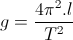 g = \frac{4\pi ^{2}.l}{T^{2}}