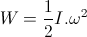 W_{đ}=\frac{1}{2}I.\omega ^{2}