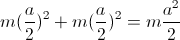m(\frac{a}{2})^{2}+m(\frac{a}{2})^{2}=m\frac{a^{2}}{2}