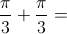 \frac{\pi }{3}+\frac{\pi }{3} =