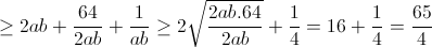 \geq 2ab +\frac{64}{2ab}+\frac{1}{ab}\geq 2\sqrt{\frac{2ab.64}{2ab}}+\frac{1}{4}=16+\frac{1}{4}=\frac{65}{4}