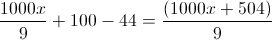 \frac{1000x}{9}+100-44=\frac{(1000x+504)}{9}