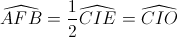 \widehat{AFB}=\frac{1}{2}\widehat{CIE}=\widehat{CIO}
