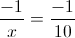 \frac{-1}{x}=\frac{-1}{10}