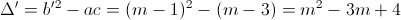 \Delta ' =b'^{2}-ac=(m-1)^{2}-(m-3)=m^{2}-3m+4