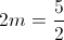 2m =\frac{5}{2}