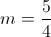 m =\frac{5}{4}