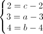 \left\{\begin{matrix} 2=c-2\\3=a-3 \\4=b-4 \end{matrix}\right.