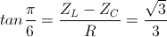 tan\frac{\pi }{6}=\frac{Z_{L}-Z_{C}}{R} = \frac{\sqrt{3}}{3}