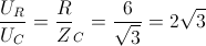 \frac{U_{R}}{U_{C}}=\frac{R}{}Z_{C}=\frac{6}{\sqrt{3}}=2\sqrt{3}