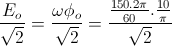 \frac{E_{o}}{\sqrt{2}}=\frac{\omega \phi _{o}}{\sqrt{2}}=\frac{\frac{150.2\pi }{60}.\frac{10}{\pi }}{\sqrt{2}}