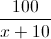 \frac{100}{x+10}