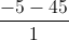 \frac{-5-45}{1}