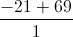 \frac{-21+69}{1}