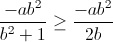 \frac{-ab^{2}}{b^{2}+1}\geq \frac{-ab^{2}}{2b}
