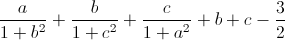 \frac{a}{1+b^{2}}+\frac{b}{1+c^{2}}+\frac{c}{1+a^{2}}\geq a+b+c-\frac{3}{2}