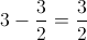 3-\frac{3}{2}=\frac{3}{2}