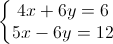 \left\{\begin{matrix} 4x+6y=6\\ 5x-6y=12 \end{matrix}\right.