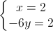 \left\{\begin{matrix} x=2\\ -6y=2 \end{matrix}\right.