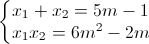 \left\{\begin{matrix} x_{1}+x_{2}=5m-1\\ x_{1}x_{2}= 6m^{2}-2m \end{matrix}\right.