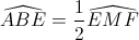 \widehat{ABE}=\frac{1}{2}\widehat{EMF}