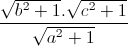 \frac{\sqrt{b^{2}+1}.\sqrt{c^{2}+1}}{\sqrt{a^{2}+1}}