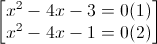 \begin{bmatrix}x^{2}-4x-3=0(1)\\x^{2}-4x-1=0(2)\end{bmatrix}