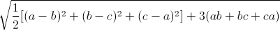 \sqrt{\frac{1}{2}[(a-b)^{2}+(b-c)^{2}+(c-a)^{2}]+3(ab+bc+ca)}