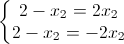 \left\{\begin{matrix}2-x_{2}=2x_{2}\\2-x_{2}=-2x_{2}\end{matrix}\right.