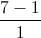 \frac{7-1}{1}
