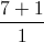 \frac{7+1}{1}