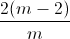 \frac{2(m-2)}{m}