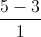 \frac{5-3}{1}
