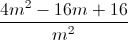 \frac{4m^{2}-16m+16}{m^{2}}