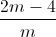 \frac{2m-4}{m}