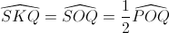 \widehat{SKQ}=\widehat{SOQ}=\frac{1}{2}\widehat{POQ}