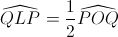 \widehat{QLP}=\frac{1}{2}\widehat{POQ}