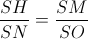 \frac{SH}{SN}=\frac{SM}{SO}
