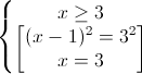 \left\{\begin{matrix}x\geq 3\\\begin{bmatrix}(x-1)^{2}=3^{2}\\x=3\end{bmatrix}\end{matrix}\right.