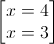 \begin{bmatrix}x=4\\x=3\end{bmatrix}