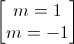\begin{bmatrix}m=1\\m=-1\end{bmatrix}
