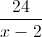 \frac{24}{x-2}