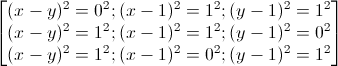 \begin{bmatrix}(x-y)^{2}=0^{2};(x-1)^{2}=1^{2};(y-1)^{2}=1^{2}\\(x-y)^{2}=1^{2};(x-1)^{2}=1^{2};(y-1)^{2}=0^{2}\\(x-y)^{2}=1^{2};(x-1)^{2}=0^{2};(y-1)^{2}=1^{2}\end{bmatrix}