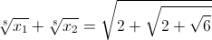 \sqrt[8]{x_{1}}+\sqrt[8]{x_{2}}=\sqrt{2+\sqrt{2+\sqrt{6}}}