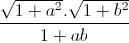 \frac{\sqrt{1+a^{2}}.\sqrt{1+b^{2}}}{1+ab}