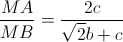 \frac{MA}{MB}=\frac{2c}{\sqrt{2}b+c}