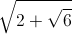 \sqrt{2+\sqrt{6}}