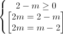 \left\{\begin{matrix}2-m\geq 0\\\begin{bmatrix}2m=2-m\\2m=m-2\end{bmatrix}\end{matrix}\right.