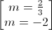 \begin{bmatrix} m=\frac{2}{3}\\m= -2 \end{bmatrix}